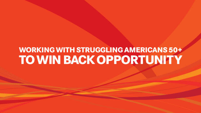 orange and red graphic with swoops: Working With Struggling Americans 50+ to Win Back Opportunity